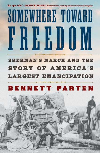 Somewhere Toward Freedom: Sherman's March and the Story of America's Largest Emancipation - Ingram