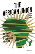 The African Union: Autocracy, Diplomacy and Peacebuilding in Africa - Ingram