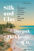 Silk and Clay: A Physician's Journey of Cancer, Survival, and Restored Faith - Ingram