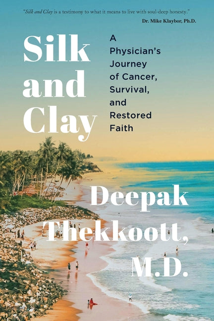 Silk and Clay: A Physician's Journey of Cancer, Survival, and Restored Faith - Ingram