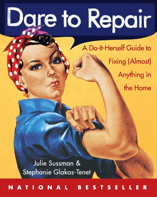 Dare to Repair: A Do-It-Herself Guide to Fixing (Almost) Anything in the Home - Ingram