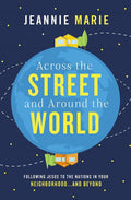 Across the Street and Around the World: Following Jesus to the Nations in Your Neighborhood...and Beyond - Ingram