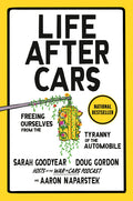 Life After Cars: Freeing Ourselves from the Tyranny of the Automobile - Ingram