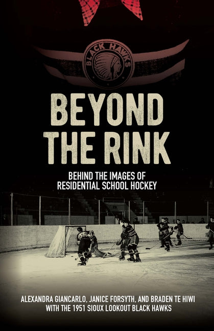 Beyond the Rink: Behind the Images of Residential School Hockey - Ingram