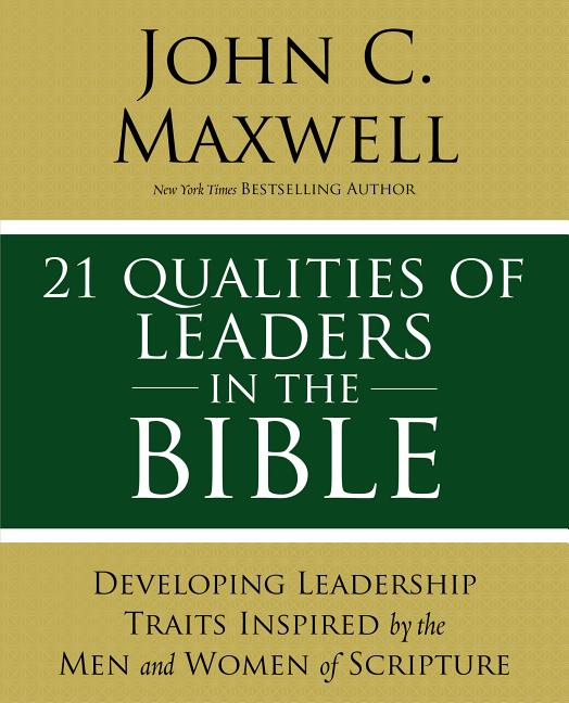 21 Qualities of Leaders in the Bible: Key Leadership Traits of the Men and Women in Scripture - Ingram