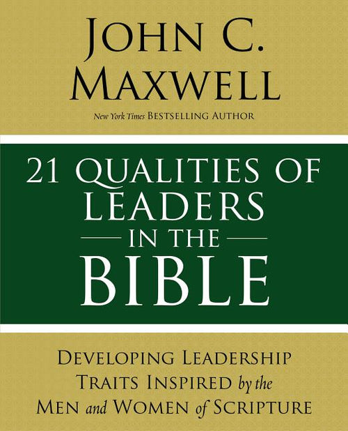 21 Qualities of Leaders in the Bible: Key Leadership Traits of the Men and Women in Scripture - Ingram
