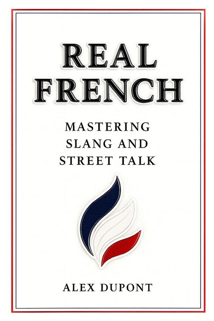 Real French - Mastering Slang and Street Talk - Ingram