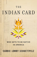 The Indian Card: Who Gets to Be Native in America - Ingram