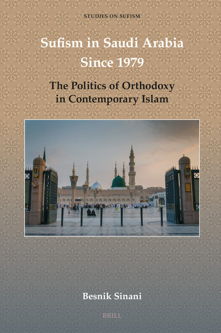 Sufism in Saudi Arabia Since 1979: The Politics of Orthodoxy in Contemporary Islam - Ingram