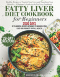 Fatty Liver Diet Cookbook: 2000 Days of Healthy & Reversal Everyday Recipes for Beginners & Experienced Guide to Improve Cleanse Detox and Support Res - Ingram