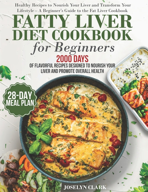 Fatty Liver Diet Cookbook: 2000 Days of Healthy & Reversal Everyday Recipes for Beginners & Experienced Guide to Improve Cleanse Detox and Support Res - Ingram