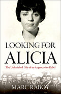 Looking for Alicia: The Unfinished Life of an Argentinian Rebel - Ingram