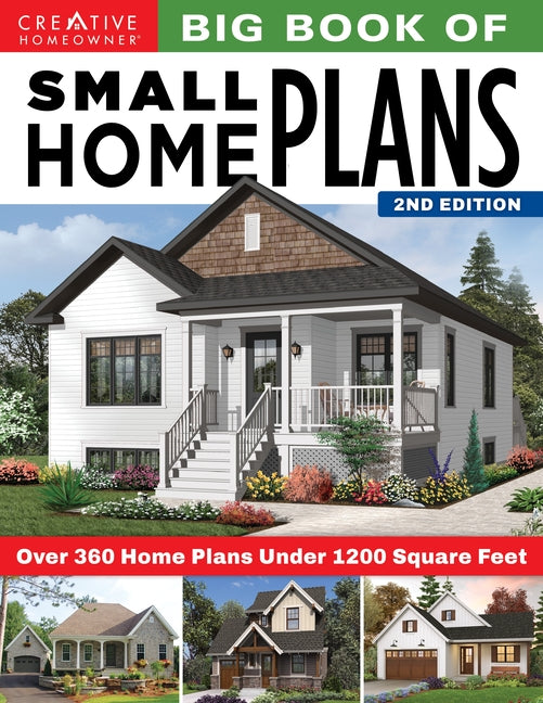 Big Book of Small Home Plans, 2nd Edition: Over 360 Home Plans Under 1200 Square Feet - Ingram