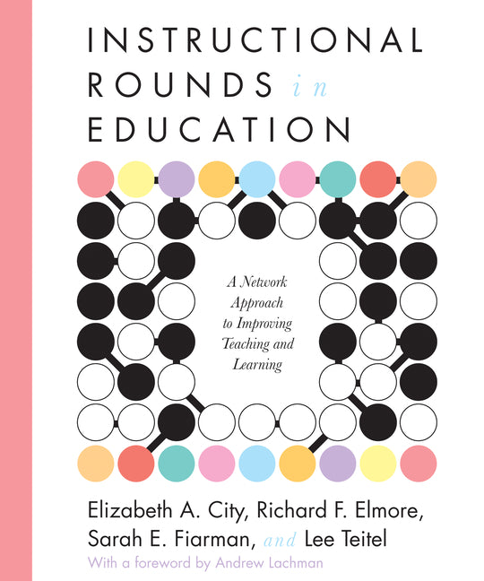 Instructional Rounds in Education: A Network Approach to Improving Teaching and Learning - Ingram