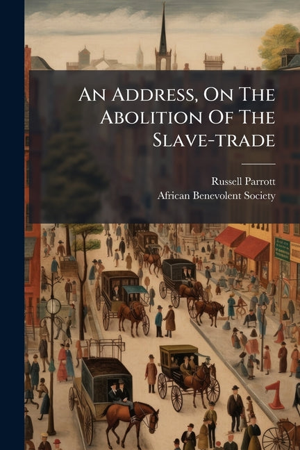 An Address, On The Abolition Of The Slave-trade: Delivered Before The Different African Benevolent Societies, On The 1st Of January, 1816. And Published - Ingram