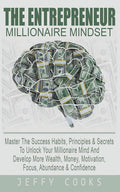 The Entrepreneur Millionaire Mindset: Master The Success Habits, Principles & Secrets To Unlock Your Millionaire Mind And Develop More Wealth, Money, Moti - Ingram