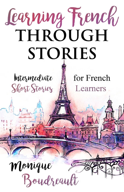 Learning French Through Stories: Intermediate Short Stories for French Learners - Ingram