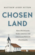 Chosen Land: How Christianity Made America and Americans Remade Christianity - Ingram