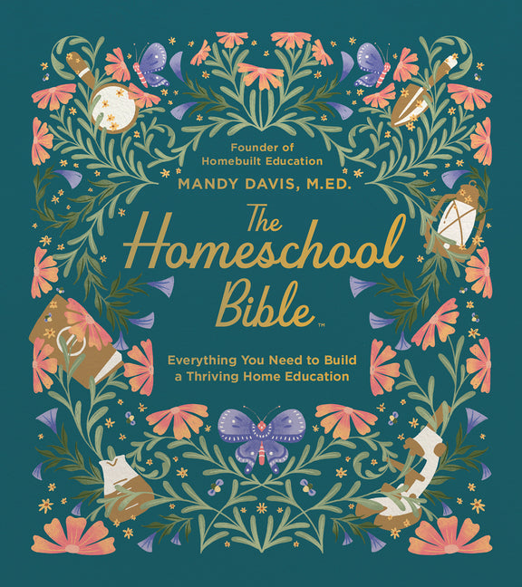 The Homeschool Bible: Everything You Need to Build a Thriving Home Education - Ingram