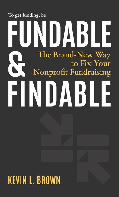 Fundable & Findable: The Brand-New Way to Fix Your Nonprofit Fundraising - Ingram