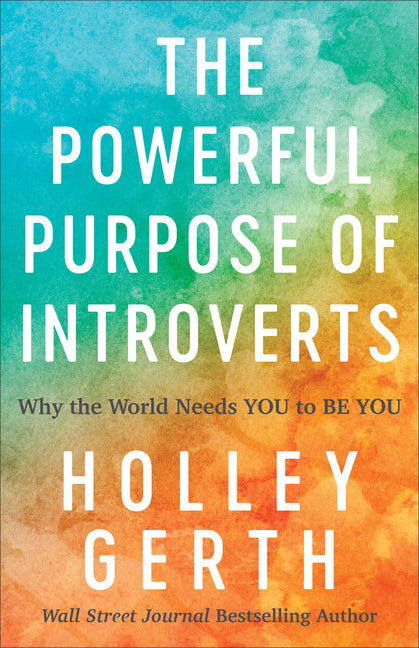 The Powerful Purpose of Introverts: Why the World Needs You to Be You - Ingram