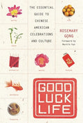 Good Luck Life: The Essential Guide to Chinese American Celebrations and Culture - Ingram