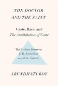 The Doctor and the Saint: Caste, Race, and Annihilation of Caste, the Debate Between B.R. Ambedkar and M.K. Gandhi - Ingram
