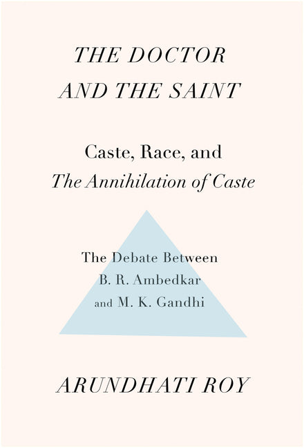 The Doctor and the Saint: Caste, Race, and Annihilation of Caste, the Debate Between B.R. Ambedkar and M.K. Gandhi - Ingram