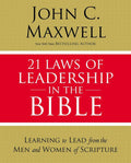 21 Laws of Leadership in the Bible: Learning to Lead from the Men and Women of Scripture - Ingram