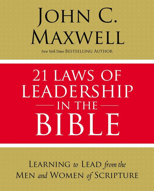 21 Laws of Leadership in the Bible: Learning to Lead from the Men and Women of Scripture - Ingram