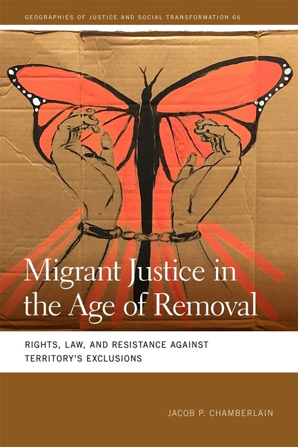 Migrant Justice in the Age of Removal: Rights, Law, and Resistance Against Territory's Exclusions - Ingram