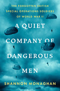 A Quiet Company of Dangerous Men: The Forgotten British Special Operations Soldiers of World War II - Ingram