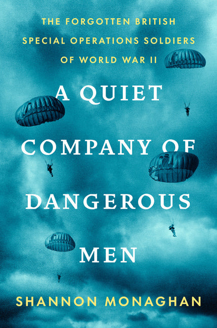 A Quiet Company of Dangerous Men: The Forgotten British Special Operations Soldiers of World War II - Ingram