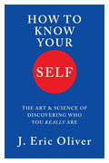 How to Know Your Self: The Art & Science of Discovering Who You Really Are - Ingram