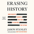 Erasing History: How Fascists Rewrite the Past to Control the Future - Ingram