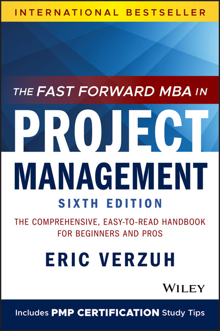 The Fast Forward MBA in Project Management: The Comprehensive, Easy-To-Read Handbook for Beginners and Pros - Ingram