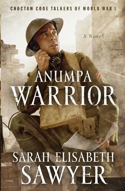 Anumpa Warrior: Choctaw Code Talkers of World War I - Ingram