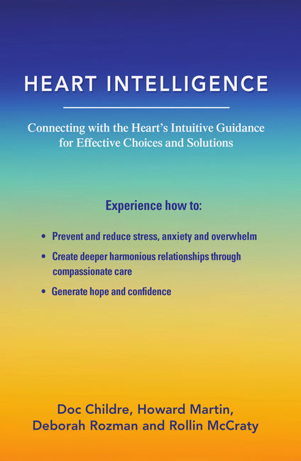 Heart Intelligence: Connecting with the Heart's Intuitive Guidance for Effective Choices and Solutions - Ingram
