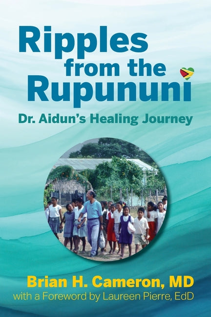 Ripples from the Rupununi: Dr. Aidun's Healing Journey - Ingram