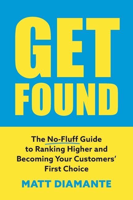 Get Found: The No-Fluff Guide to Ranking Higher and Becoming Your Customers' First Choice - Ingram