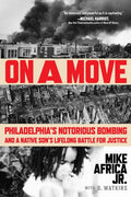 On a Move: Philadelphia's Notorious Bombing and a Native Son's Lifelong Battle for Justice - Ingram