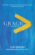 Grace Is Greater: God's Plan to Overcome Your Past, Redeem Your Pain, and Rewrite Your Story - Ingram