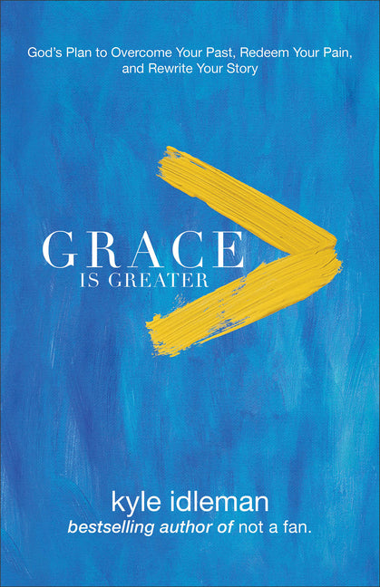 Grace Is Greater: God's Plan to Overcome Your Past, Redeem Your Pain, and Rewrite Your Story - Ingram