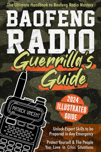 Baofeng Radio Survival Guide: The Ultimate Guerrilla's Handbook to Baofeng Radio Mastery to Safeguard Yourself and The People You Love in Crisis Situa - Ingram