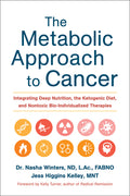 The Metabolic Approach to Cancer: Integrating Deep Nutrition, the Ketogenic Diet, and Nontoxic Bio-Individualized Therapies - Ingram