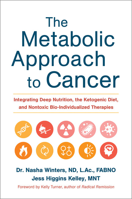The Metabolic Approach to Cancer: Integrating Deep Nutrition, the Ketogenic Diet, and Nontoxic Bio-Individualized Therapies - Ingram