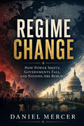 Regime Change: How Power Shifts, Governments Fall, and Nations Are Rebuilt - Ingram