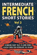 Intermediate French Short Stories: 10 Amazing Short Tales to Learn French & Quickly Grow Your Vocabulary the Fun Way! - Ingram