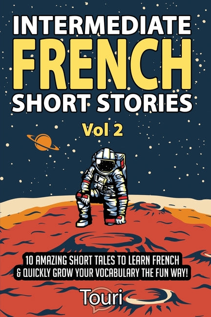 Intermediate French Short Stories: 10 Amazing Short Tales to Learn French & Quickly Grow Your Vocabulary the Fun Way! - Ingram