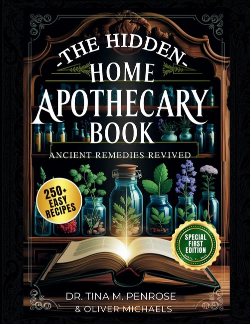 The Hidden Home Apothecary Book: Rediscovering 250+ Recipes for Herbal Teas, Tinctures, and Natural Wellness Remedies - Ingram